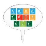 ADHD
 TRIP
 ele  Cake Picks