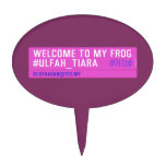 WELCOME TO MY FROG #ULFAH_TIARA     Cake Picks