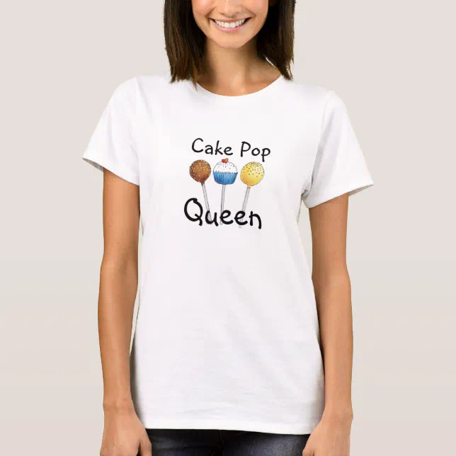 Cake Pop Queen TShirt for Cake Pop Lovers Zazzle
