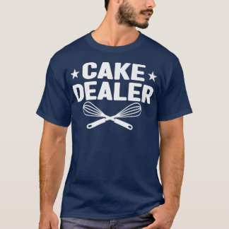 Cake Ts Baker Dessert Food Pun Cake Dealer Baking T-Shirt