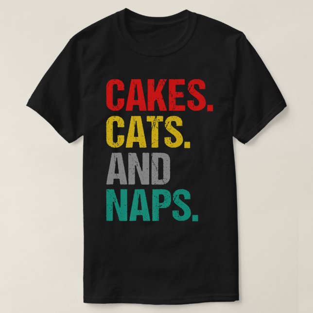 Cakes Cats and Naps Snack Baking Cake  T-Shirt (Design Front)