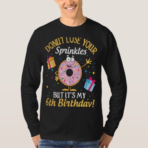 Cakes Donut Lose Your Sprinkles But Its My 6th Bi T_Shirt
