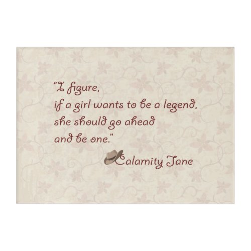 Calamity Jane Be a Legend Inspirational Quote Acrylic Print