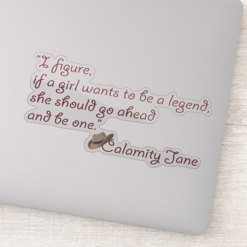 Calamity Jane Be a Legend Inspirational Quote Sticker