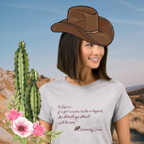 Calamity Jane Be a Legend Inspirational Quote T_Shirt