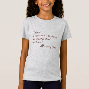 Calamity Jane, Be a Legend Inspirational Quote T-Shirt
