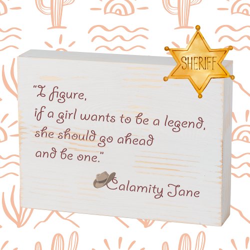 Calamity Jane Be a Legend Inspirational Quote Wooden Box Sign