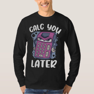 Calc you later calcualtor  Accountant T-Shirt