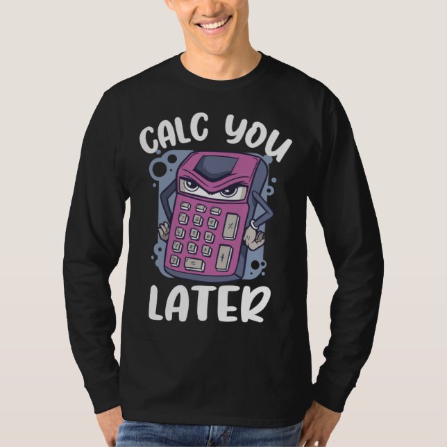 Calc you later calcualtor  Accountant T-Shirt (Front)