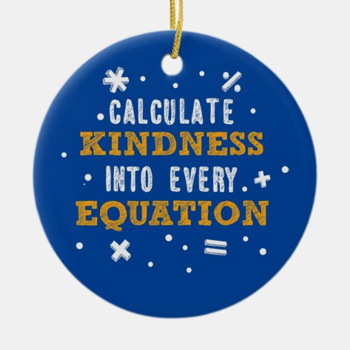 Calculate Kindness into Every Equation Math Ceramic Ornament