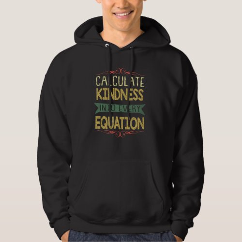 Calculate Kindness Into Every Equation School Math Hoodie
