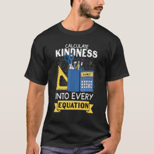 Calculate Kindness Math Teacher  Math Pun Equation T-Shirt