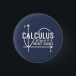 Calculus Actually Its Rocket Science Funny Math Button<br><div class="desc">Funny Math science school nerd button for any young math genius or geek with a good sense of humor. The funny saying is "Calculus - Actually It Is Rocket Science" with a x to y-axis graph</div>