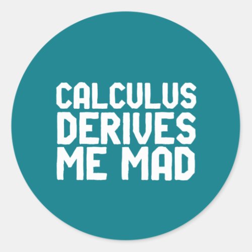 Calculus Derives Me Mad Funny Math Geek Puns Classic Round Sticker