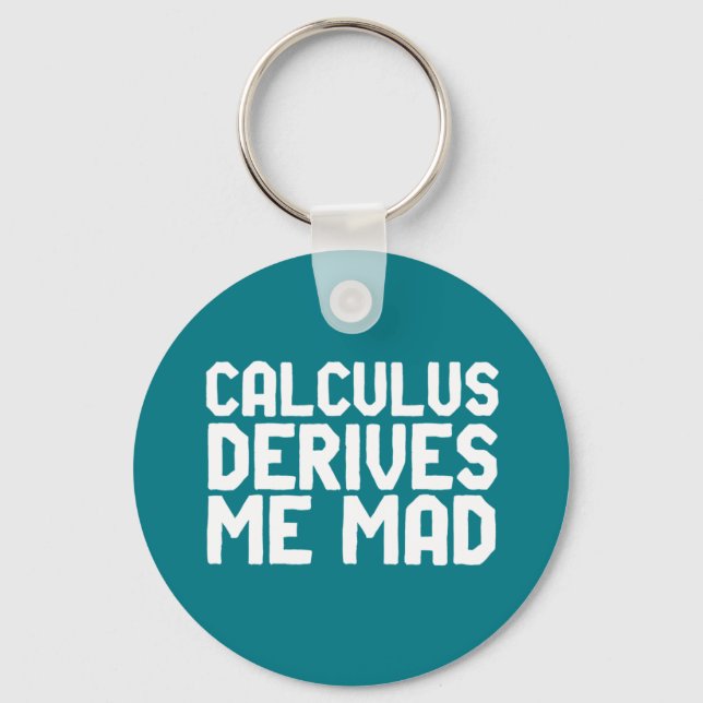 Calculus Derives Me Mad Funny Math Geek Puns Keychain (Front)