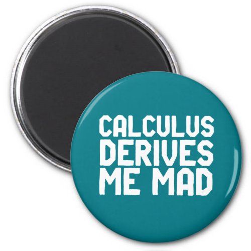 Calculus Derives Me Mad Funny Math Geek Puns Magnet