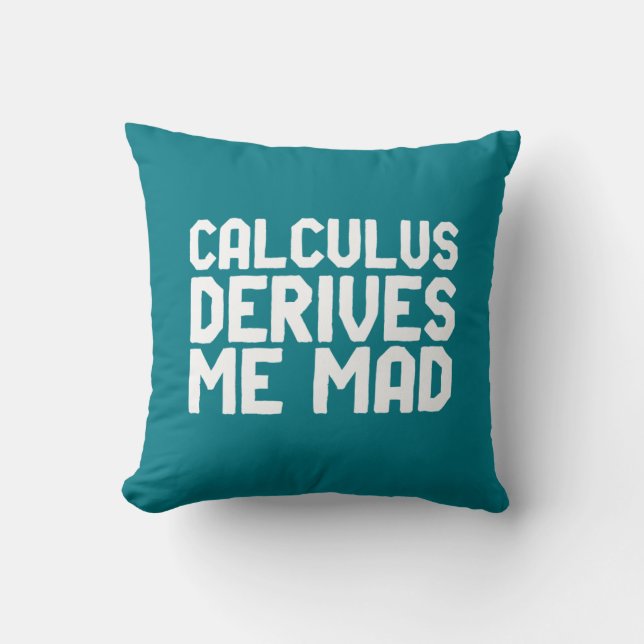 Calculus Derives Me Mad Funny Math Geek Puns Throw Pillow (Front)