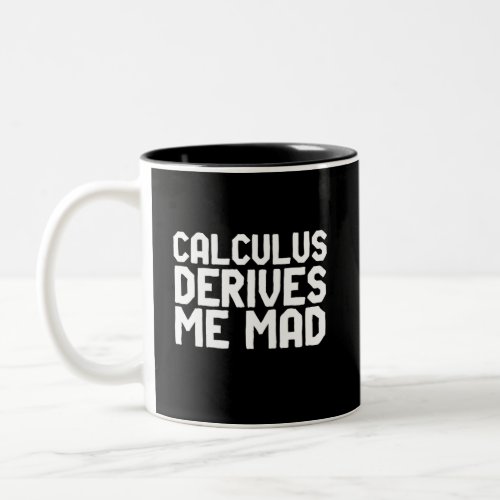Calculus Derives Me Mad Funny Math Geek Puns Two_Tone Coffee Mug
