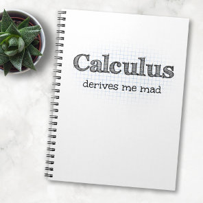 Calculus Derives Me Mad - Funny Math Notebook