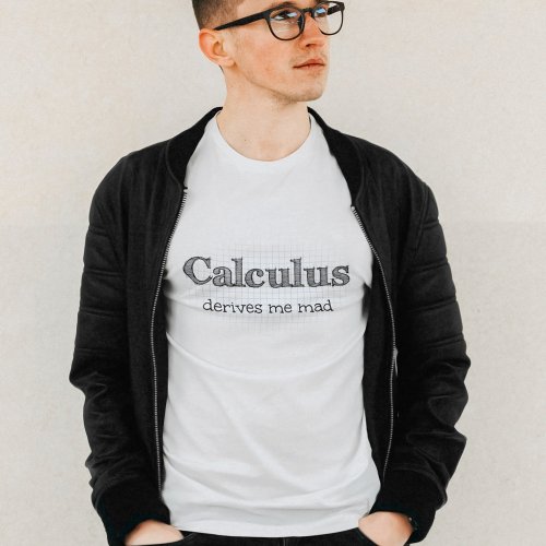 Calculus Derives Me Mad _ Funny Math T_Shirt