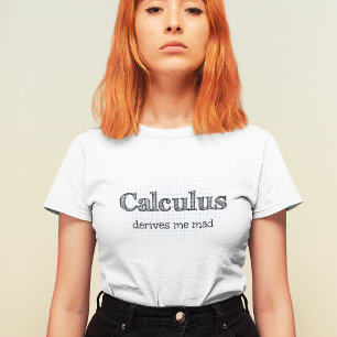 Calculus Derives Me Mad Math Quote T-Shirt
