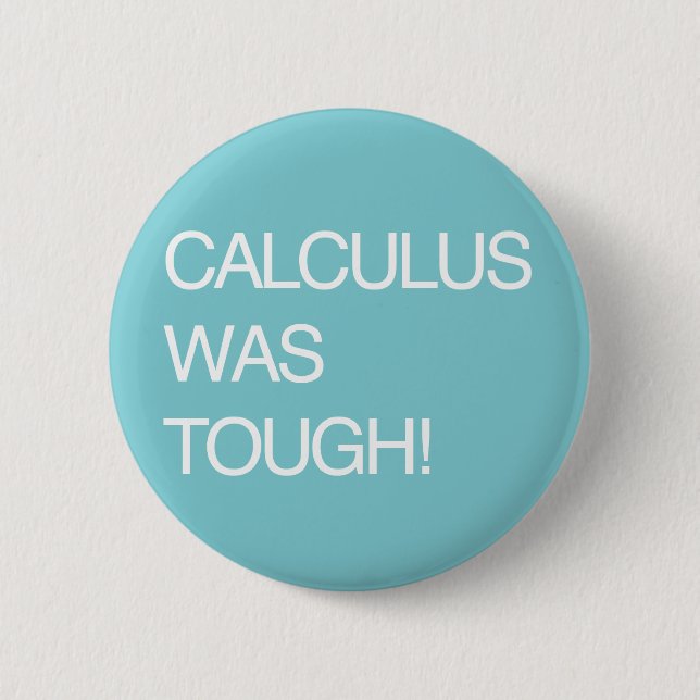 Calculus Was Tough! Pinback Button (Front)