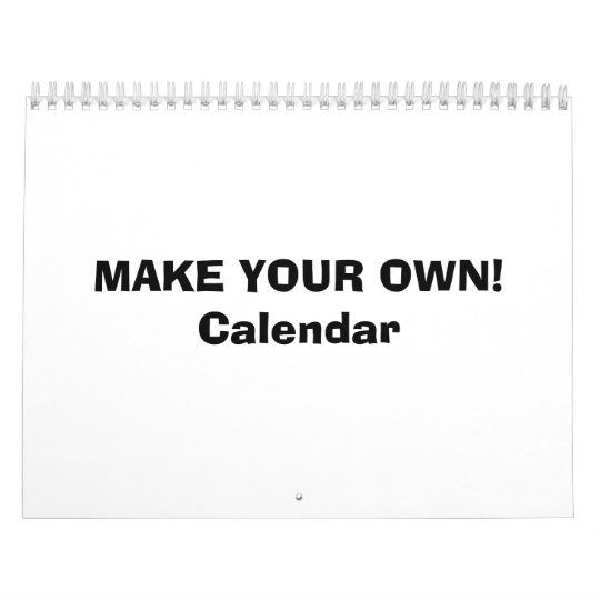 Calendar Make Your Own Calendar Make Your Own
