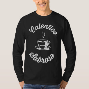 Calentico y Sabroso Cuban Coffee Cafecito T-Shirt