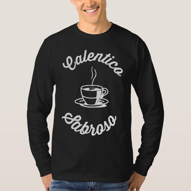Calentico y Sabroso Cuban Coffee Cafecito T-Shirt (Front)
