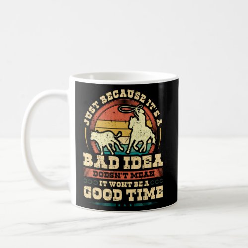 Calf Roping Bad Time Breakaway Roping Rodeo Coffee Mug