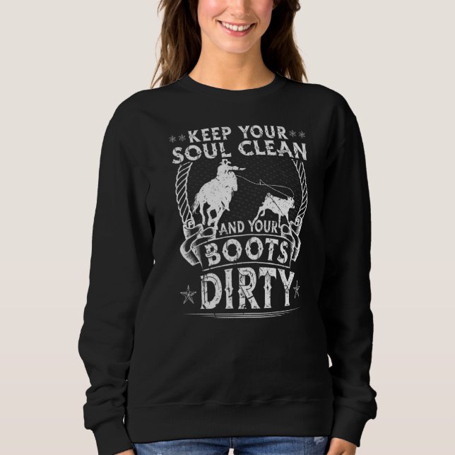 Calf Roping Soul Clean Boots Dirty Rodeo Breakaway Sweatshirt (Front)