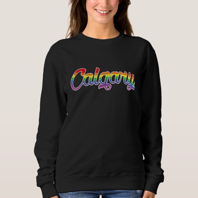 Calgary Alberta Canada Pride Gay Parade Rainbow Fl Sweatshirt (Front)