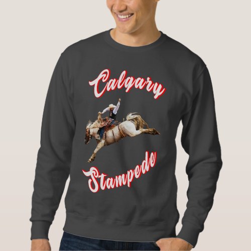 Calgary Canada Hourse July Riders Calgary Stampede Sweatshirt