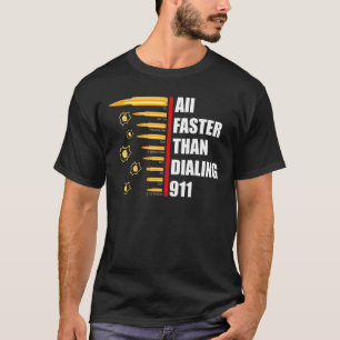 Caliber Faster Than Dialing 911 Ammo Gun Owner 4 T-Shirt