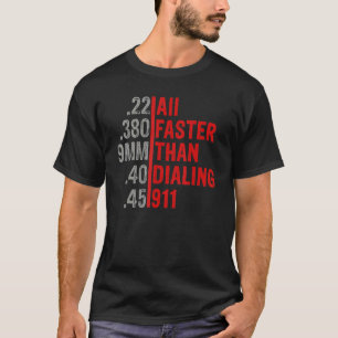 Caliber Faster Than Dialing 911 Ammo Gun Owner T-Shirt