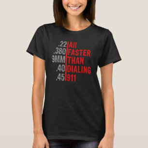 Caliber Faster Than Dialing 911 Ammo Gun Owner T-Shirt