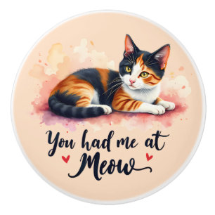 Calico Cat You Had Me at Meow Watercolor Ceramic Knob
