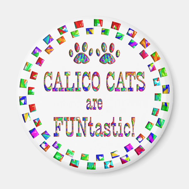 Calico Cats are FUNtastic Magnet (Front)