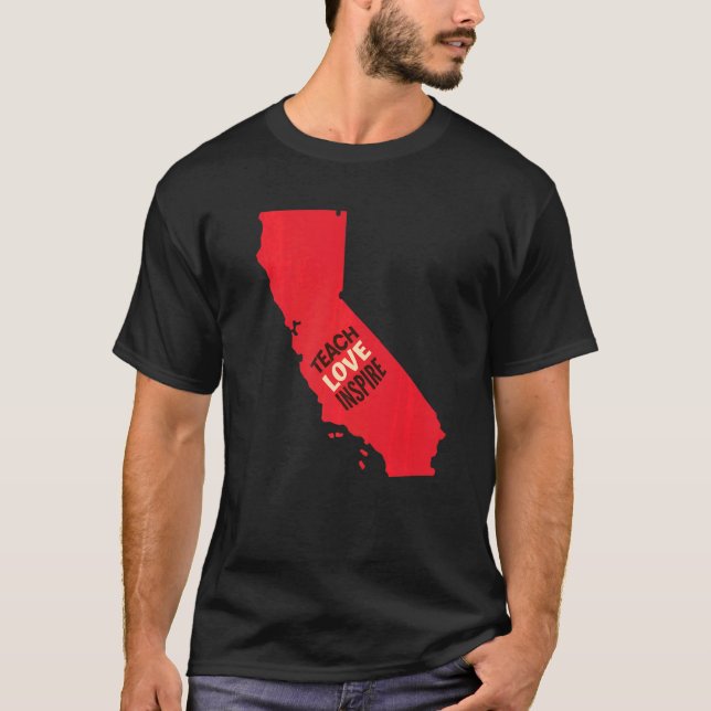 Califorina Teacher Teach Love Inspire T-Shirt (Front)