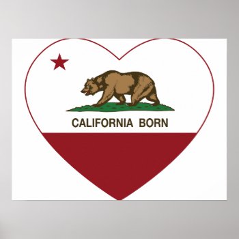 California Born Heart Poster by LgTshirts at Zazzle