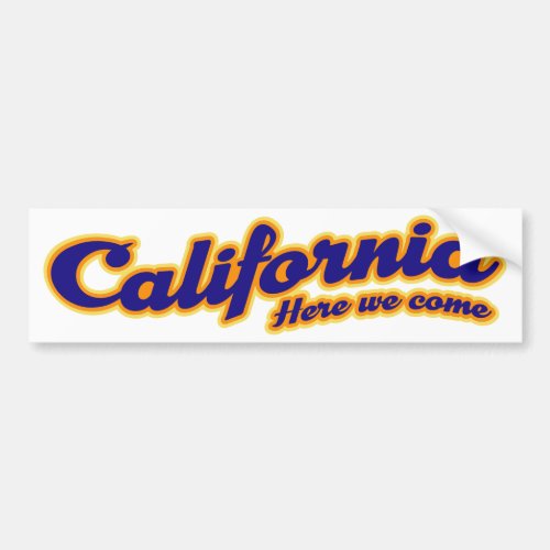 California _ Here we come Bumper Sticker