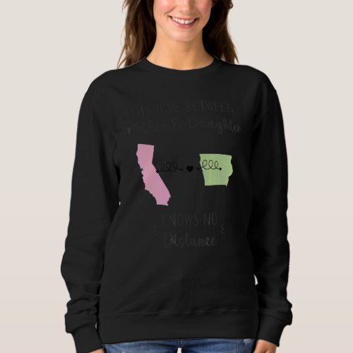 California Iowa Distance Mothers Day From Daughte Sweatshirt
