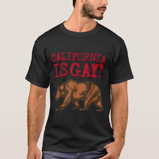 California Is Gay Funny Bear Saying Quote Lgbt Men T-Shirt (Front)