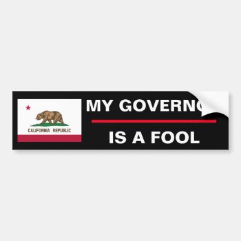California My Governor Is A Fool Bumper Sticker by JFVisualMedia at Zazzle