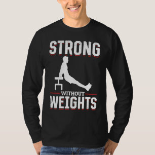 Calisthenics For Men And Women Own Bodyweight Work T-Shirt
