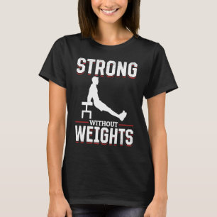 Calisthenics For Men And Women Own Bodyweight Work T-Shirt