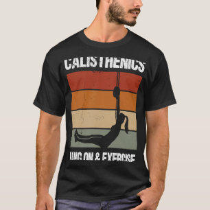Calisthenics Quote For Men And Women Bodyweight Wo T-Shirt