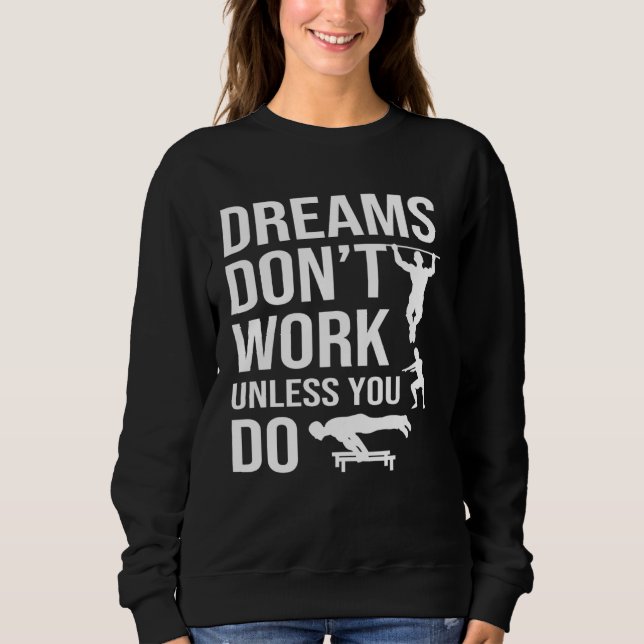 Calisthenics Quotes Dreams Dont Work Unless You Do Sweatshirt (Front)