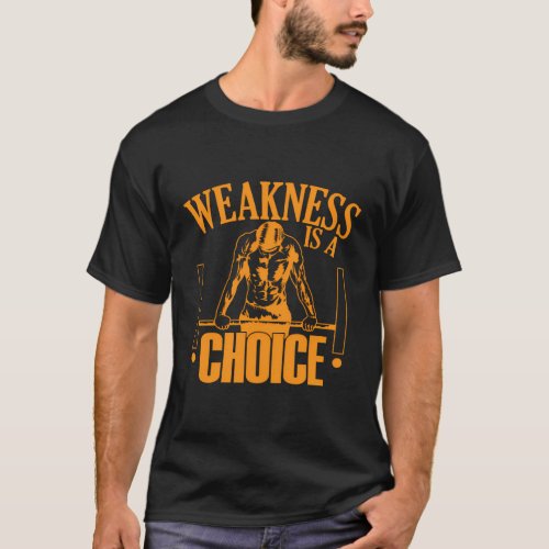 Calisthenics Sport Muscle_Up Weakness Is A Choise T_Shirt
