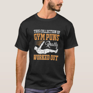Calisthenics This Collection Of Gym Puns Really Wo T-Shirt